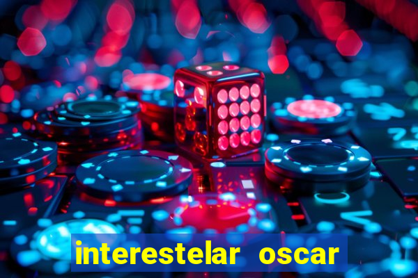 interestelar oscar interestelar quantos oscar